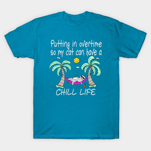 Working Hard Putting In Overtime So My Cat Can Have A Chill Life T-Shirt by pho702